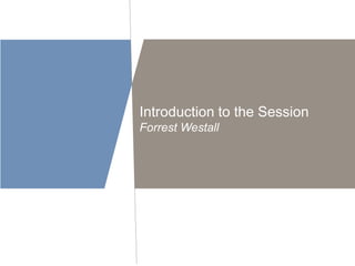 Introduction to the Session 
Forrest Westall 
 