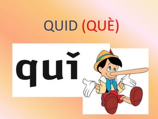 QUID(QUÈ)<br />