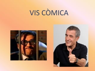 VIS CÒMICA<br />