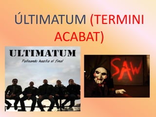 ÚLTIMATUM (TERMINI ACABAT)<br />