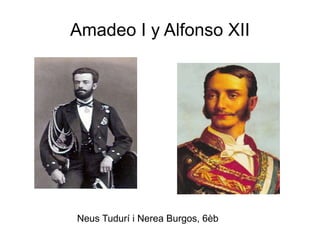 Amadeo I y Alfonso XII




Neus Tudurí i Nerea Burgos, 6èb
 