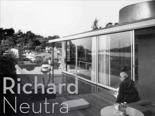Richard
Neutra
 