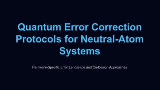 Quantum Error Correction Protocols and Hardware Co-Design for Neutral ...