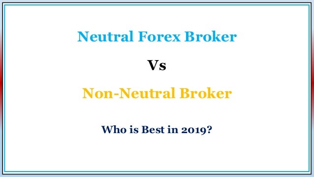 Neutral Brokers Vs Non Neutral Forex!    Brokers Who Is Best In 2019 - 