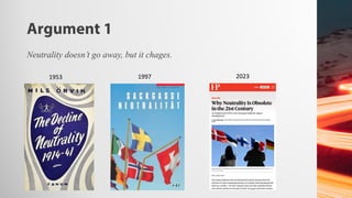 Argument 1
Neutrality doesn’t go away, but it chages.
1953 1997 2023
 