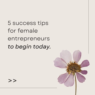 5 success tips
for female
entrepreneurs
to begin today.
>>
 