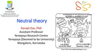 Neutral theory
Ranajit Das, PhD
Assistant Professor
Yenepoya Research Centre
Yenepoya (Deemed to be University)
Mangalore, Karnataka
 