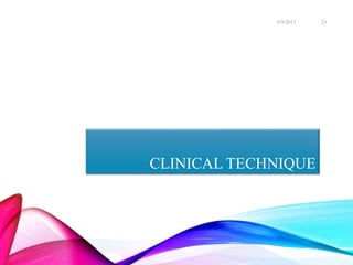 CLINICAL TECHNIQUE
6/9/2017 23
 