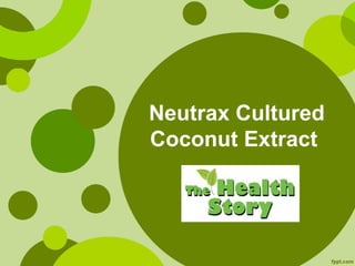 Neutrax Cultured
Coconut Extract
 