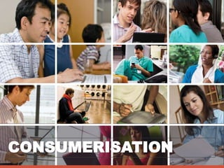 CONSUMERISATION
 