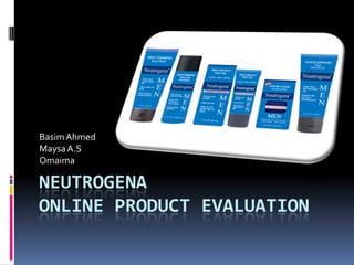 Neutrogena Online Product Evaluation Basim Ahmed Maysa A.S Omaima 