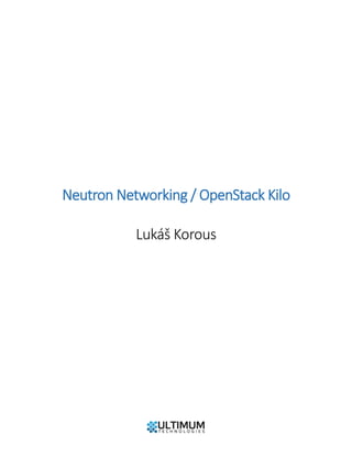 Neutron Networking / OpenStack Kilo
Lukáš Korous
 