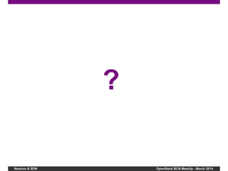 Neutron & SDN OpenStack BCN MeetUp - March 2014
?
 