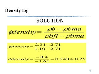 Density log
15
SOLUTION
bmabfl
bmab
density


f



25.0248.0
61.1
4.0
71.210.1
71.231.2







density
density
f
f
 