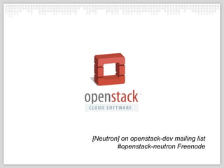 [Neutron] on openstack-dev mailing list
#openstack-neutron Freenode
 