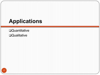 Applications
Quantitative
Qualitative
17
 