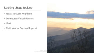 More Information
• Cloud Administrator Guide
• http://docs.openstack.org/admin-guide-cloud/content/ch_networking.html
• Network v2.0 API
• http://developer.openstack.org/api-ref-networking-v2.html
 