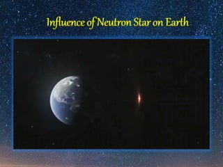 Influence of Neutron Star on Earth
 