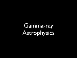 Gamma-ray
Astrophysics
 