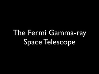 The Fermi Gamma-ray
Space Telescope
 