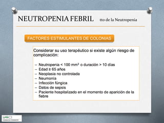 FACTORES ESTIMULANTES DE COLONIAS
NEUTROPENIAFEBRIL tto de la Neutropenia
 