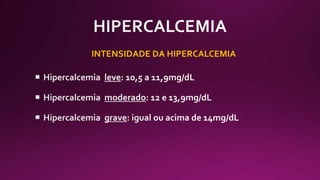 INTENSIDADE DA HIPERCALCEMIA
 