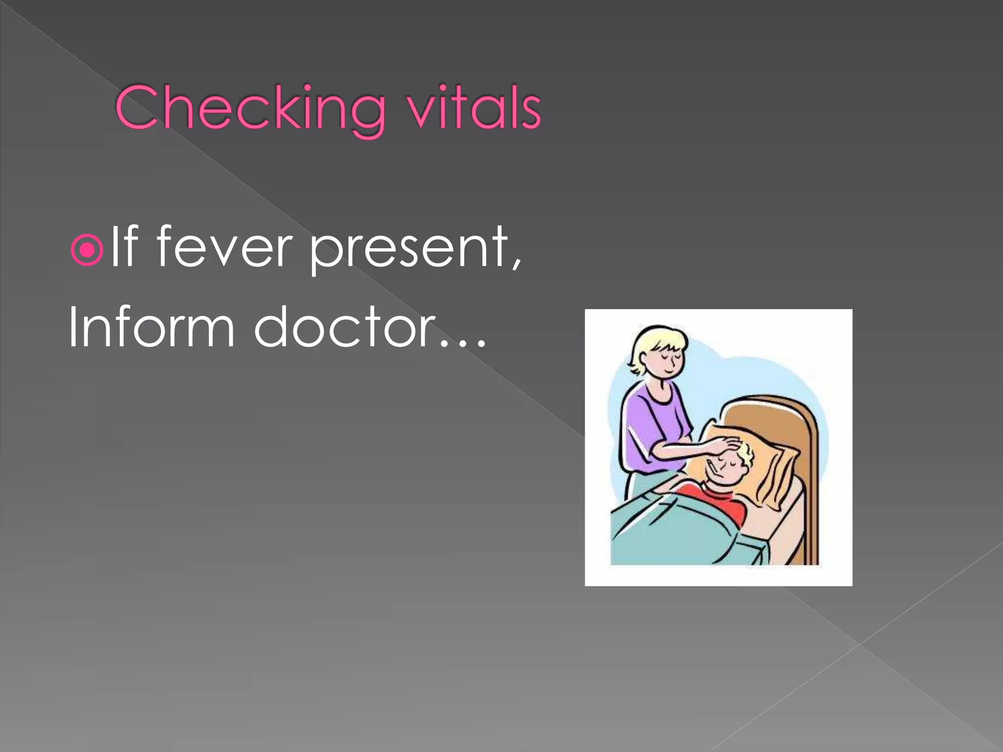 If fever present,
Inform doctor…