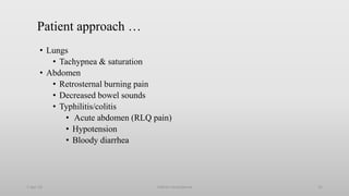 Patient approach …
• Lungs
• Tachypnea & saturation
• Abdomen
• Retrosternal burning pain
• Decreased bowel sounds
• Typhilitis/colitis
• Acute abdomen (RLQ pain)
• Hypotension
• Bloody diarrhea
1-Apr-23 Febrile neutropenia 21
 