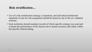 Risk stratification…
• Use of a risk stratification strategy is important, and individual institutional
standards of care for risk assignment should be based on one of the six validated
schemas.
• Each institution should maintain records of which specific strategy was used and
evaluate the performance of the chosen rule to ensure accuracy and safety within
the specific clinical setting
1-Apr-23 Febrile neutropenia 31
 