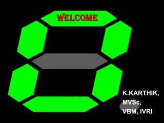 WELCOME
K.KARTHIK,
MVSc,
VBM, IVRI
 