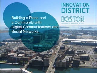 Building a Place and
a Community with
Digital Communications and
Social Networks
 