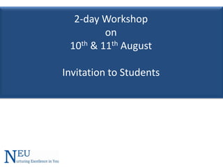 2-day Workshop
on
10th & 11th August
Invitation to Students
 