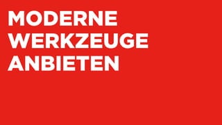 MODERNE
WERKZEUGE
ANBIETEN
 
