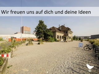 Wir	
  freuen	
  uns	
  auf	
  dich	
  und	
  deine	
  Ideen	
  
 