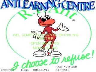 WELCOME TO THE ANTLEARNING CENTRE OPEN 24 HOURS  MON /THURS ANTLEARNING CENTRE HOME PAGE LINKS CONTACTS AND SERVICES OUR SELVES 