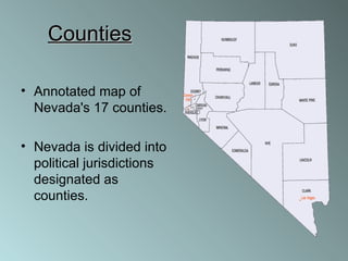 Counties   Annotated map of Nevada's 17 counties.  Nevada is divided into political jurisdictions designated as counties.  
