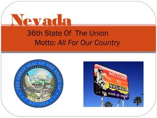 Nevada

36th State Of The Union
Motto: All For Our Country

 
