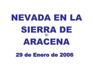 NEVADA EN LA SIERRA DE ARACENA 29 de Enero de 2006 