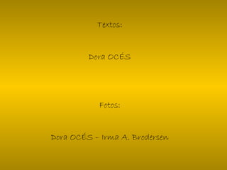 Textos:
Dora OCÉS
Fotos:
Dora OCÉS – Irma A. Brodersen
 