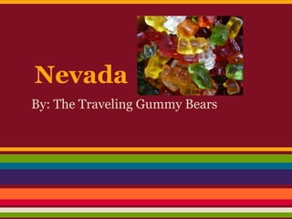 Nevada
By: The Traveling Gummy Bears
 
