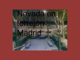 Nevada en torrejón Madrid 