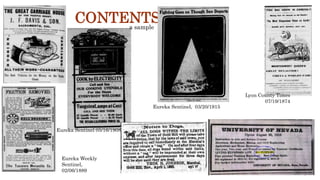 CONTENTS
Lyon County Times
07/19/1874
Eureka Weekly
Sentinel,
02/06/1889
Eureka Sentinel, 03/20/1915
Eureka Sentinel 05/16/1908
a sample
 