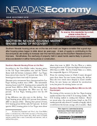 A monthly report produced for Commerce Real Estate Solutions by Stephen P. A. Brown, PhD, Center for Business & Economic Research University of Nevada, Las Vegas


 Issue 22 october 2012




                                                                                                               To receive this newsletter by e-mail,
                                                                                                                       please subscribe at
                                                                                                                    www.comre.com/subscribe

Southern Nevada Housing Market
Shows Signs of Recovery
Southern Nevada housing prices are on the rise and most Las Vegans consider that a good sign
after housing prices began to slide about six years ago. A lack of supply is contributing to the
rise and prices are looking to increase over the next few years as the Southern Nevada economy
improves. Nonetheless, the overhang of property held in weak hands seems likely to prevent a
sharp acceleration in either home prices or construction.


Southern Nevada Housing Prices on the Rise                                               where they were in 2000. For the West as a whole,
According to the Case-Shiller index, housing prices                                      housing prices were 35.2 percent higher in third quarter
in the Las Vegas metropolitan area and the United                                        2012 than in 2000. For the United States as a whole,
States both hit bottom in January 2012.1 Las Vegas                                       the comparable figure is 33.9 percent.
house prices have risen by 5.7 percent since then. U.S.                                  Prices for existing homes in Clark County dropped
housing prices have risen only 4.4 percent.                                              more than those for new homes during the decline.
Dramatic price movements have characterized the Las                                      They also rose much more sharply in recent months.
Vegas housing market since 2000. The nationwide                                          Prices for new homes are tethered by construction
housing boom took U.S. housing prices upward by 60                                       costs, but prices for existing homes are not.
percent from 2000 to 2006. Over that same period,                                        Southern Nevada Housing Market Mirrors Its U.S.
housing prices throughout the West rose by 91.5                                          Counterpart
percent. In Las Vegas, housing prices rose by 231
percent.                                                                                 The timing of the recovery in the Las Vegas housing
                                                                                         market matches that of the U.S. housing market. The
A big difference was also seen in the decline. Las                                       U.S. housing market is coming into balance. Based
Vegas housing prices fell by 61.1 percent from January                                   on recent sales, the current houses listed on the U.S.
2007 to January 2012. During that period of time,                                        market provide only about 4.5 months of supply, which
U.S. housing prices fell by only 32.9 percent. In third                                  is well below the historic average of 6.2 months. Back
quarter 2012, housing prices in Las Vegas were about
                                                                                                        This report is commissioned by
                                                                                                        Commerce Real Estate Solutions
1	        Produced by Standard and Poor’s, the Case-Shiller
                                                                                                         info@comre.com • 801-322-2000
index is considered one of the better measures of housing prices
because it uses prices from repeat sales, which more accurately
captures quality than a more commonly used measure, such as
median home price.
 