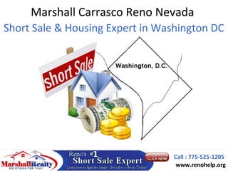 Marshall Carrasco Reno Nevada
Short Sale & Housing Expert in Washington DC




                                 Call : 775-525-1205
                                  www.renohelp.org
 