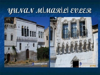 YUNAN M MAR L EVLERİ İ İYUNAN M MAR L EVLERİ İ İ
 