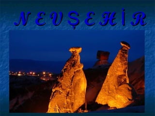 N E V E H RŞ İN E V E H RŞ İ
 