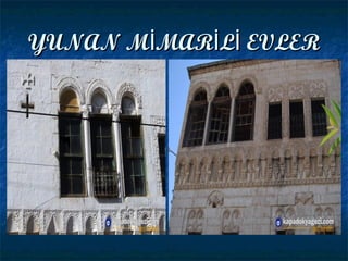 YUNAN M MAR L EVLERİ İ İYUNAN M MAR L EVLERİ İ İ
 
