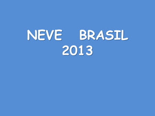 NEVE BRASIL
2013
 