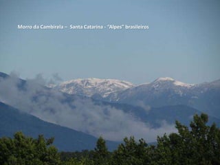 Morro da Cambirela – Santa Catarina - “Alpes” brasileiros
 