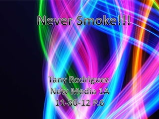 Never smoke!